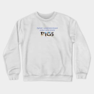 Never underestimate a guy who loves pigs - wildlife oil painting word art Crewneck Sweatshirt